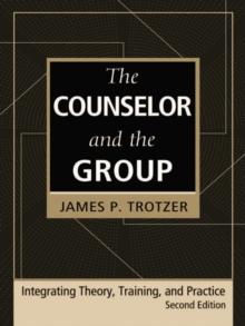 The Counselor and the Group, fourth edition : Integrating Theory, Training, and Practice