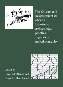 The Origins and Development of African Livestock : Archaeology, Genetics, Linguistics and Ethnography