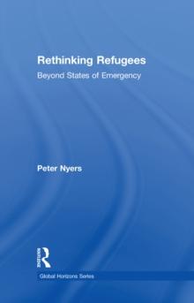 Rethinking Refugees : Beyond State of Emergency