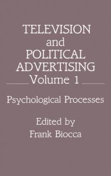 Television and Political Advertising : Volume I: Psychological Processes