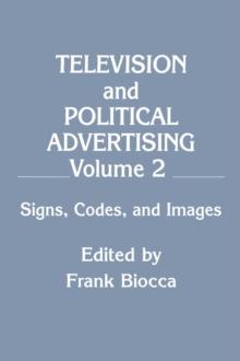 Television and Political Advertising : Volume Ii: Signs, Codes, and Images