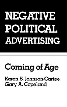 Negative Political Advertising : Coming of Age