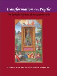 Transformation of the Psyche : The Symbolic Alchemy of the Splendor Solis