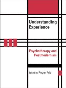 Understanding Experience : Psychotherapy and Postmodernism