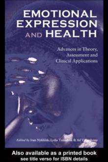 Emotional Expression and Health : Advances in Theory, Assessment and Clinical Applications