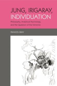 Jung, Irigaray, Individuation : Philosophy, Analytical Psychology, and the Question of the Feminine