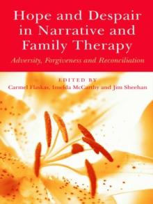 Hope and Despair in Narrative and Family Therapy : Adversity, Forgiveness and Reconciliation