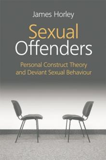 Sexual Offenders : Personal Construct Theory and Deviant Sexual Behaviour