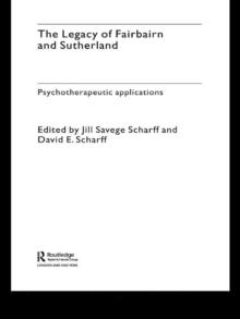 The Legacy of Fairbairn and Sutherland : Psychotherapeutic Applications