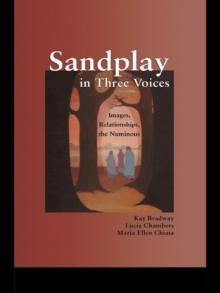 Sandplay in Three Voices : Images, Relationships, the Numinous