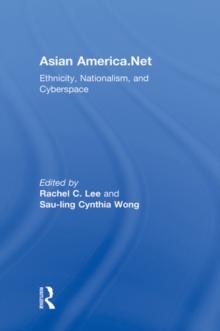 Asian America.Net : Ethnicity, Nationalism, and Cyberspace