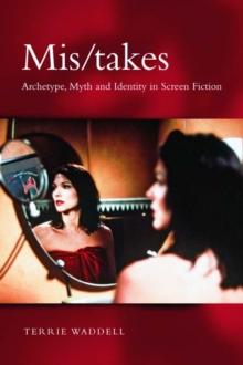 Mis/takes : Archetype, Myth and Identity in Screen Fiction