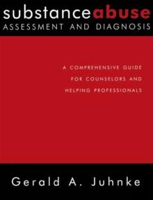 Substance Abuse Assessment and Diagnosis : A Comprehensive Guide for Counselors and Helping Professionals