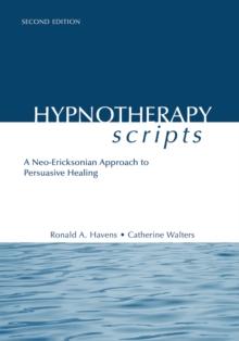 Hypnotherapy Scripts : A Neo-Ericksonian Approach to Persuasive Healing