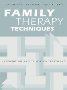 Family Therapy Techniques : Integrating and Tailoring Treatment