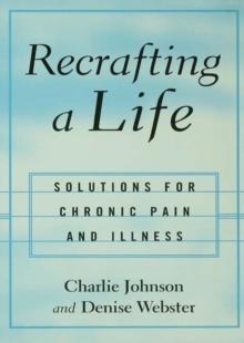 Recrafting a Life : Coping with Chronic Illness and Pain