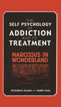 The Self Psychology of Addiction and its Treatment : Narcissus in Wonderland