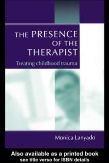 The Presence of the Therapist : Treating Childhood Trauma