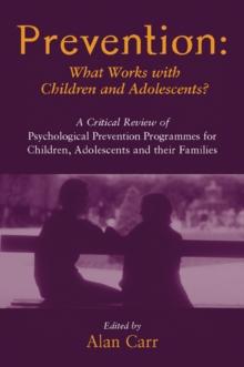 Prevention: What Works with Children and Adolescents? : A Critical Review of Psychological Prevention Programmes for Children, Adolescents and their Families