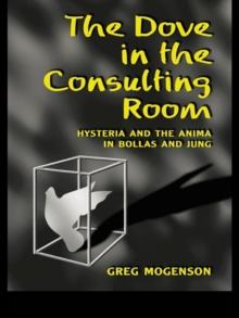 The Dove in the Consulting Room : Hysteria and the Anima in Bollas and Jung