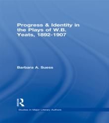 Progress & Identity in the Plays of W.B. Yeats, 1892-1907