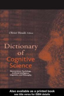 Dictionary of Cognitive Science : Neuroscience, Psychology, Artificial Intelligence, Linguistics, and Philosophy