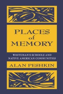 Places of Memory : Whiteman's Schools and Native American Communities