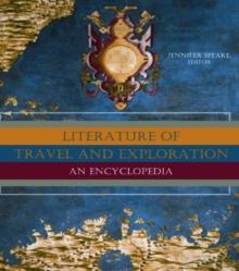 Literature of Travel and Exploration : An Encyclopedia