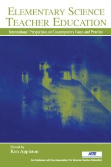 Elementary Science Teacher Education : International Perspectives on Contemporary Issues and Practice