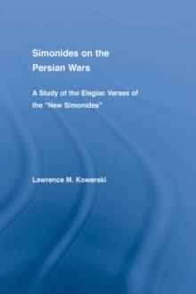 Simonides on the Persian Wars : A Study of the Elegiac Verses of the "New Simonides"