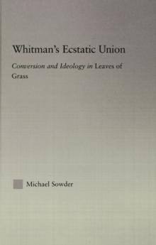 Whitman's Ecstatic Union : Conversion and Ideology in Leaves of Grass