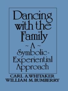 Dancing with the Family: A Symbolic-Experiential Approach : A Symbolic Experiential Approach