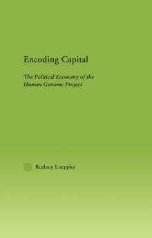 Encoding Capital : The Political Economy of the Human Genome Project