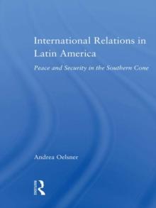 International Relations in Latin America : Peace and Security in the Southern Cone