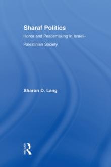 Sharaf Politics : Honor and Peacemaking in Israeli-Palestinian Society