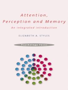 Attention, Perception and Memory : An Integrated Introduction