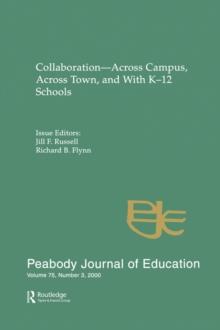 Collaboration--across Campus, Across Town, and With K-12 Schools : A Special Issue of the peabody Journal of Education