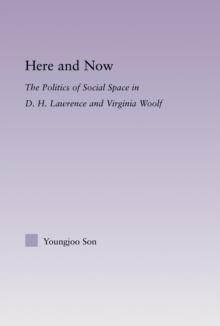 Here and Now : The Politics of Social Space in D.H. Lawrence and Virginia Woolf