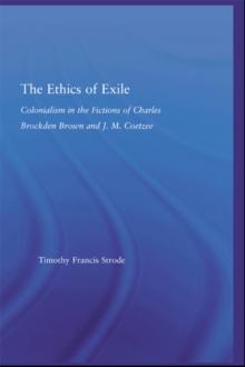 The Ethics of Exile : Colonialism in the Fictions of Charles Brockden Brown and J.M. Coetzee