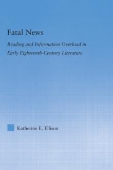 The Fatal News : Reading and Information Overload in Early Eighteenth-Century Literature