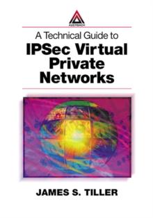 A Technical Guide to IPSec Virtual Private Networks