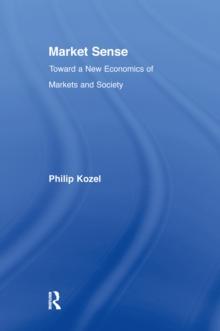 Market Sense : Toward a New Economics of Markets and Society