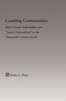 Courting Communities : Black Female Nationalism and "Syncre-Nationalism" in the Nineteenth Century