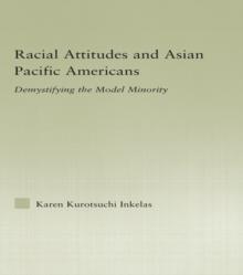 Racial Attitudes and Asian Pacific Americans : Demystifying the Model Minority