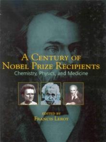 A Century of Nobel Prize Recipients : Chemistry, Physics, and Medicine