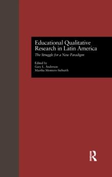 Educational Qualitative Research in Latin America : The Struggle for a New Paradigm