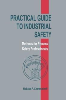 Practical Guide to Industrial Safety : Methods for Process Safety Professionals