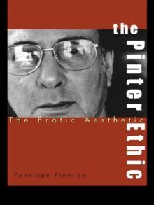 The Pinter Ethic : The Erotic Aesthetic