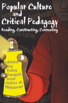 Popular Culture and Critical Pedagogy : Reading, Constructing, Connecting