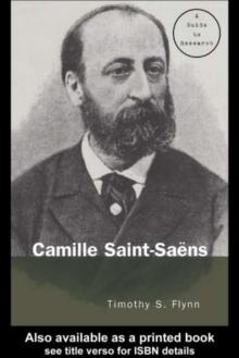 Camille Saint-Saens : A Guide to Research